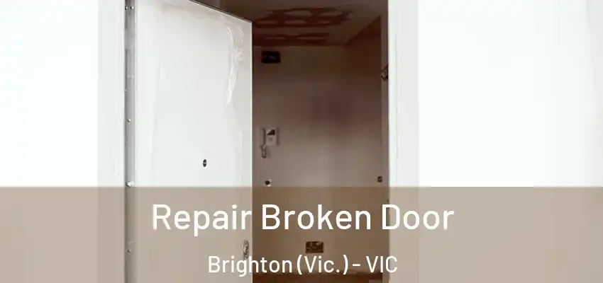 Repair Broken Door Brighton (Vic.) - VIC