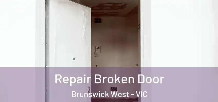 Repair Broken Door Brunswick West - VIC