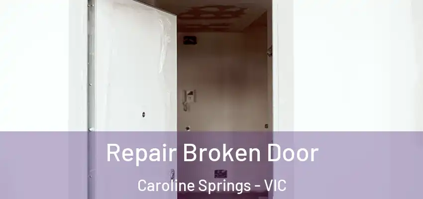 Repair Broken Door Caroline Springs - VIC