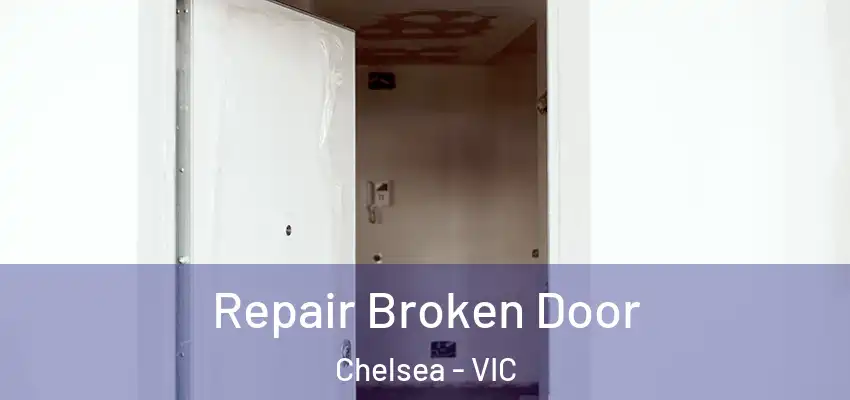 Repair Broken Door Chelsea - VIC