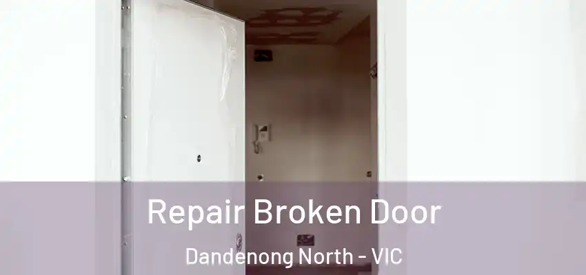 Repair Broken Door Dandenong North - VIC