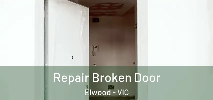 Repair Broken Door Elwood - VIC