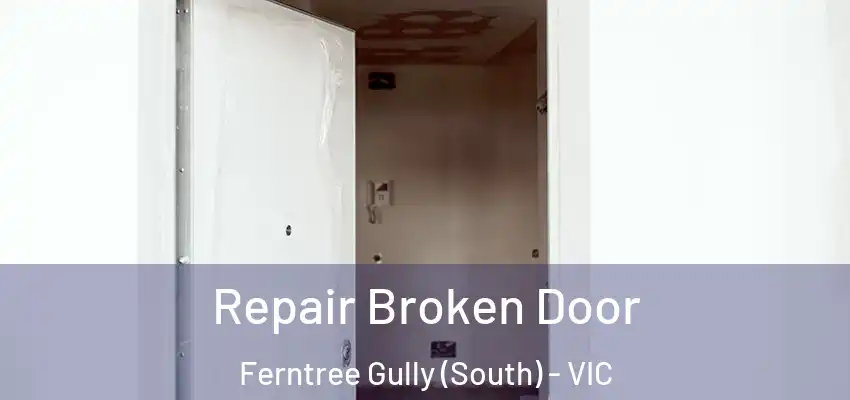 Repair Broken Door Ferntree Gully (South) - VIC