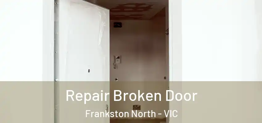 Repair Broken Door Frankston North - VIC