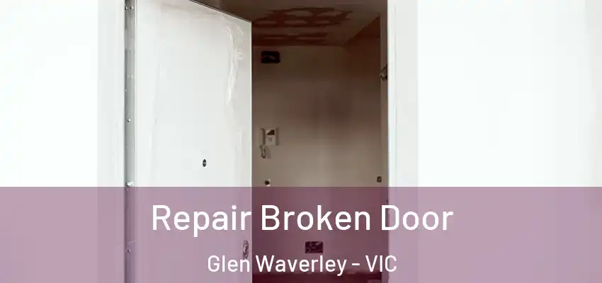 Repair Broken Door Glen Waverley - VIC