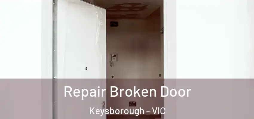 Repair Broken Door Keysborough - VIC