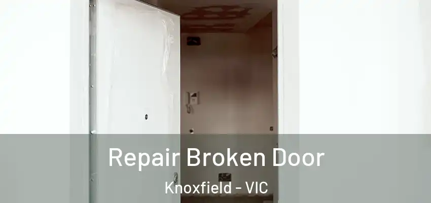 Repair Broken Door Knoxfield - VIC