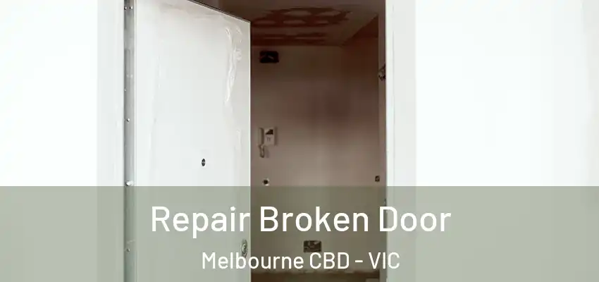 Repair Broken Door Melbourne CBD - VIC