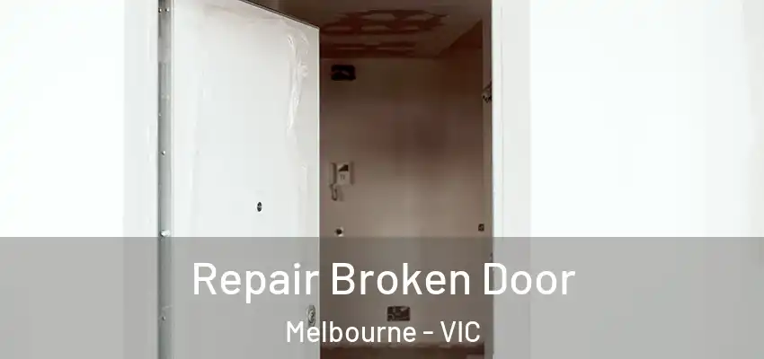 Repair Broken Door Melbourne - VIC