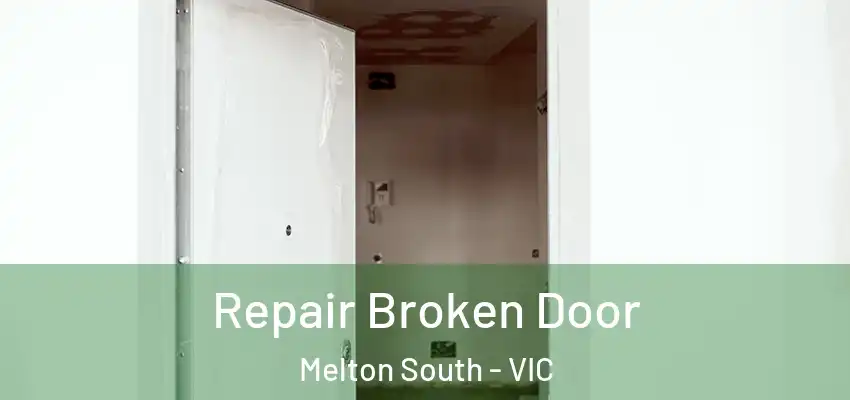 Repair Broken Door Melton South - VIC