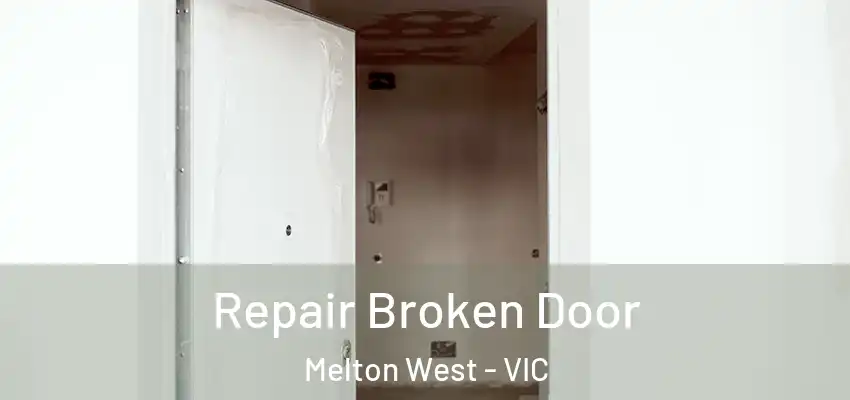 Repair Broken Door Melton West - VIC