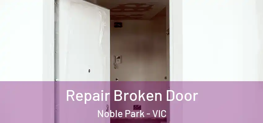 Repair Broken Door Noble Park - VIC
