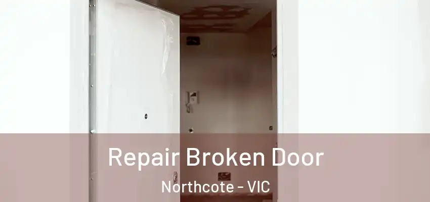 Repair Broken Door Northcote - VIC