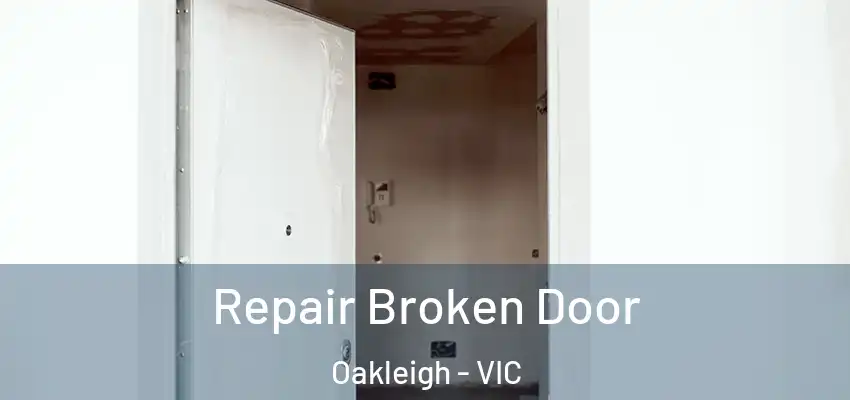 Repair Broken Door Oakleigh - VIC