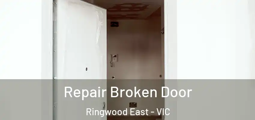 Repair Broken Door Ringwood East - VIC