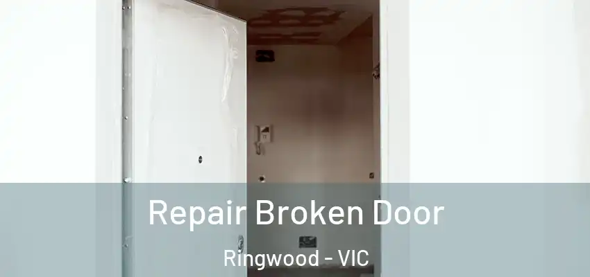 Repair Broken Door Ringwood - VIC