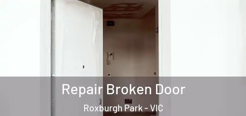 Repair Broken Door Roxburgh Park - VIC