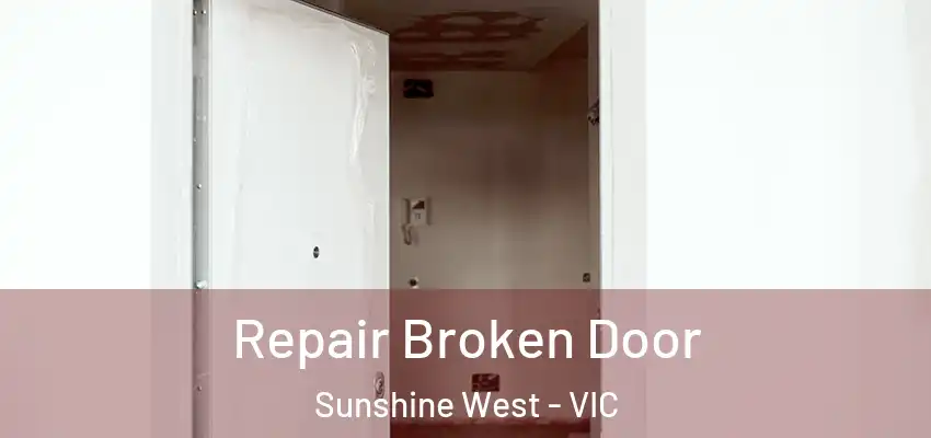 Repair Broken Door Sunshine West - VIC