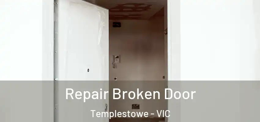 Repair Broken Door Templestowe - VIC