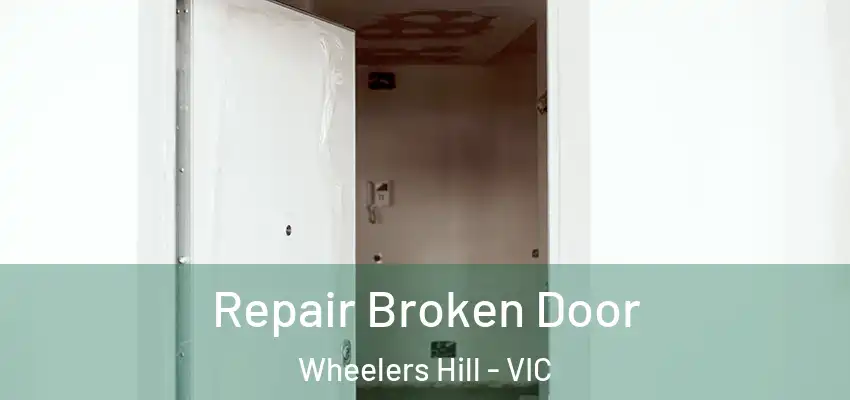 Repair Broken Door Wheelers Hill - VIC