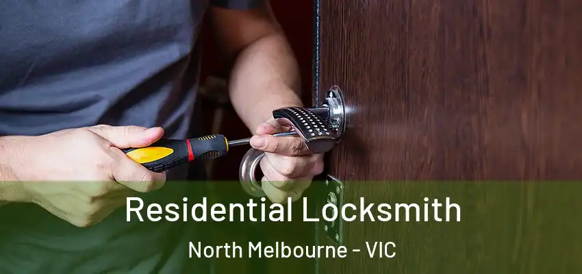 Residential Locksmith North Melbourne - VIC