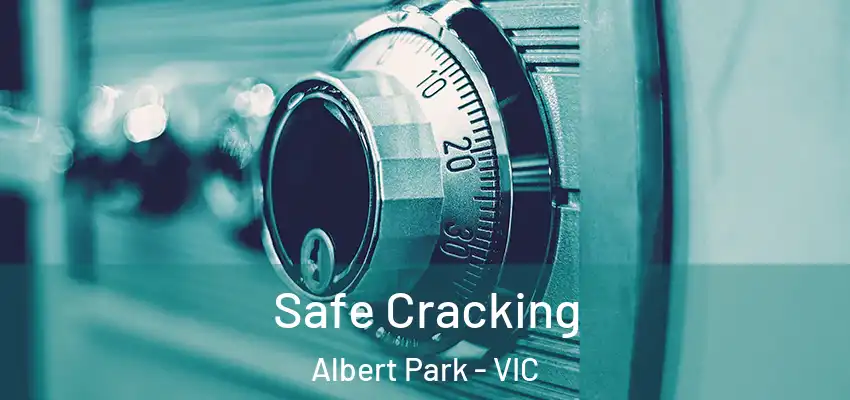 Safe Cracking Albert Park - VIC
