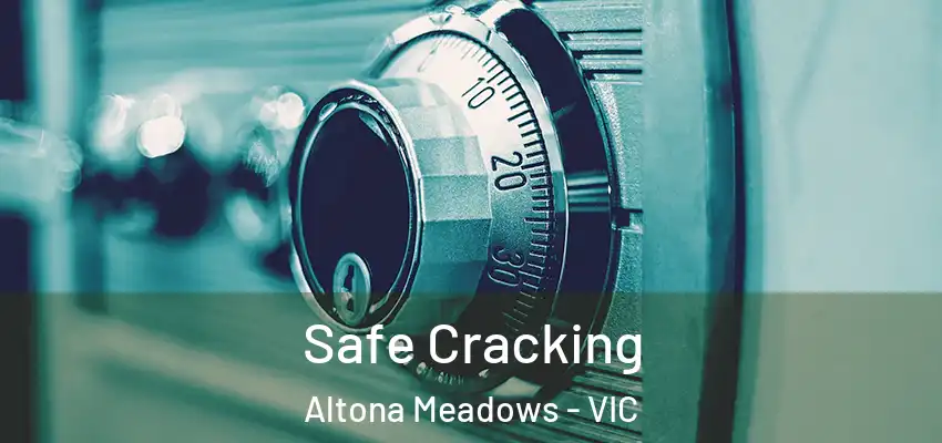  Safe Cracking Altona Meadows - VIC