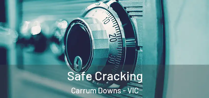 Safe Cracking Carrum Downs - VIC