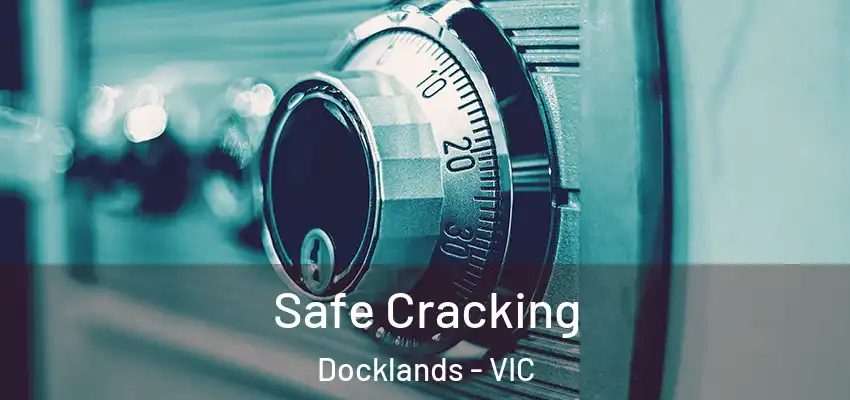 Safe Cracking Docklands - VIC