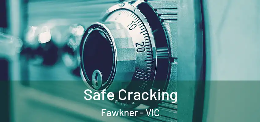  Safe Cracking Fawkner - VIC