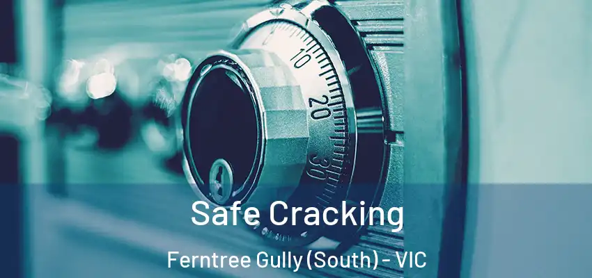 Safe Cracking Ferntree Gully (South) - VIC