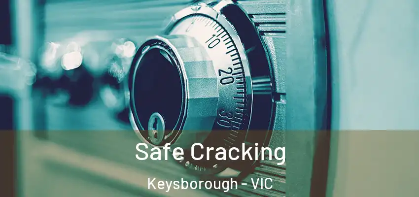  Safe Cracking Keysborough - VIC