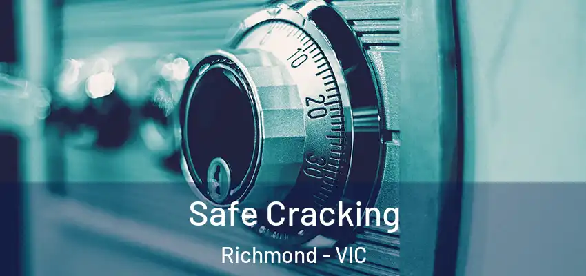 Safe Cracking Richmond - VIC