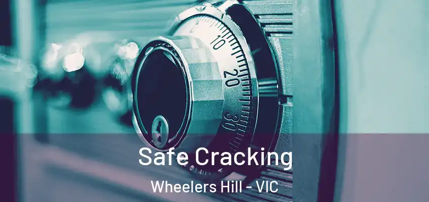 Safe Cracking Wheelers Hill - VIC