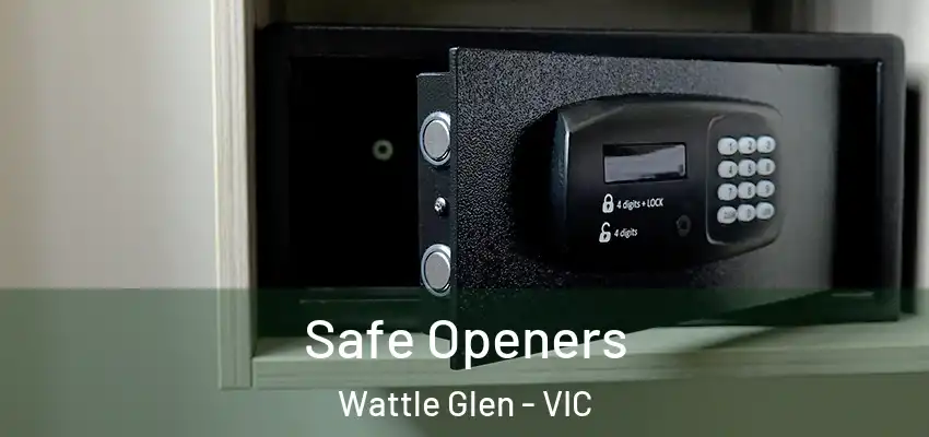 Safe Openers Wattle Glen - VIC