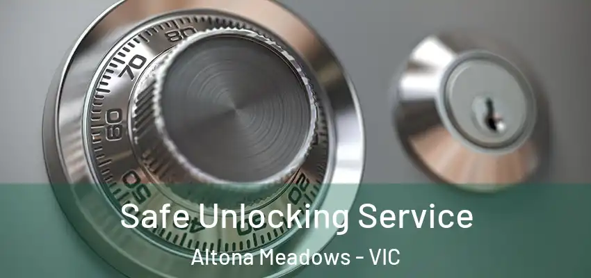 Safe Unlocking Service Altona Meadows - VIC