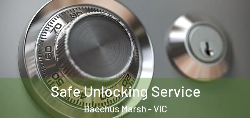 Safe Unlocking Service Bacchus Marsh - VIC