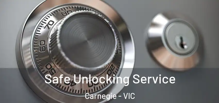 Safe Unlocking Service Carnegie - VIC