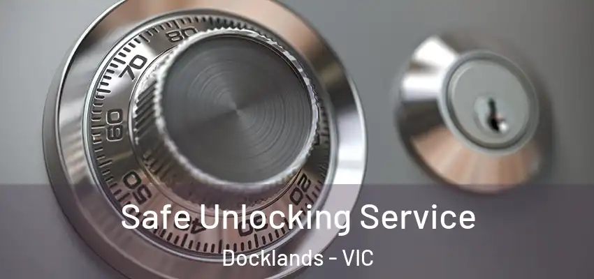Safe Unlocking Service Docklands - VIC
