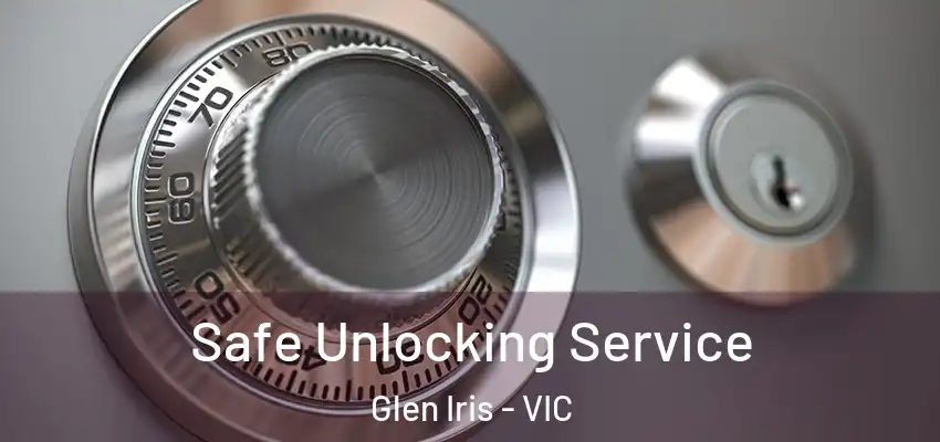 Safe Unlocking Service Glen Iris - VIC