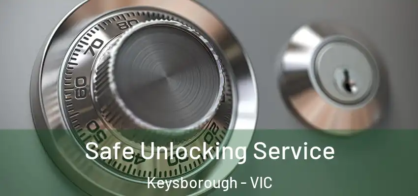 Safe Unlocking Service Keysborough - VIC
