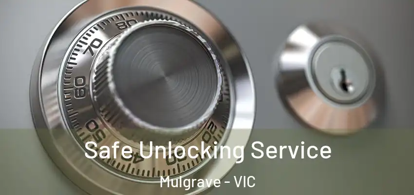 Safe Unlocking Service Mulgrave - VIC