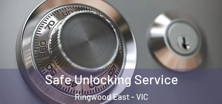 Safe Unlocking Service Ringwood East - VIC