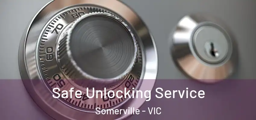 Safe Unlocking Service Somerville - VIC