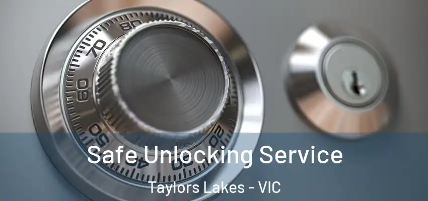 Safe Unlocking Service Taylors Lakes - VIC