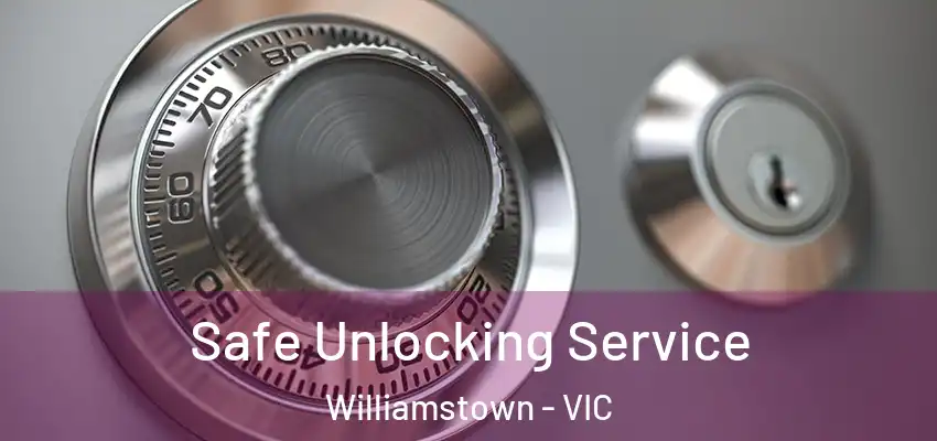 Safe Unlocking Service Williamstown - VIC
