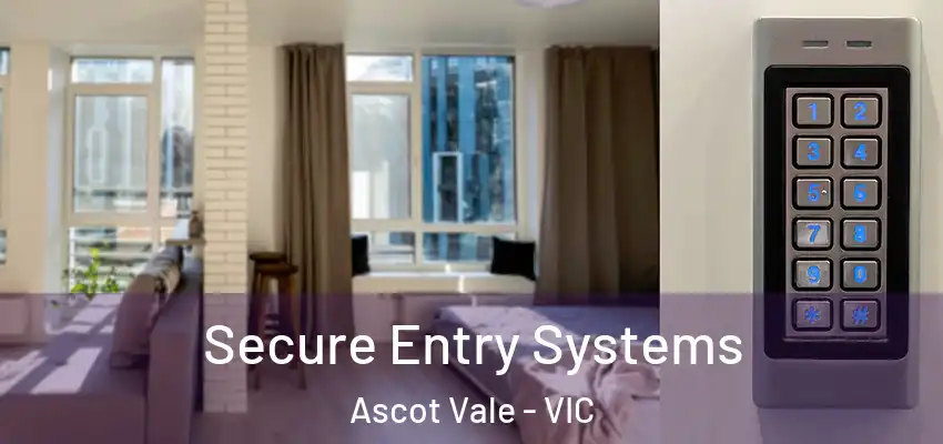 Secure Entry Systems Ascot Vale - VIC