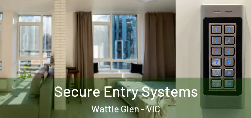 Secure Entry Systems Wattle Glen - VIC