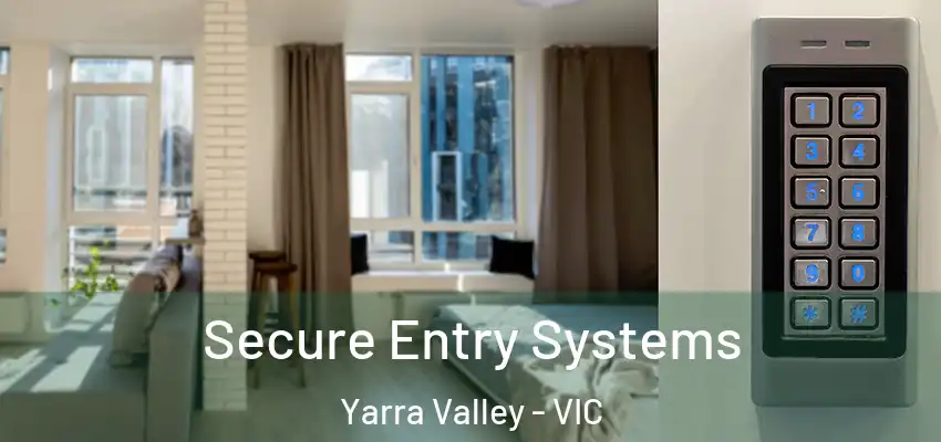 Secure Entry Systems Yarra Valley - VIC