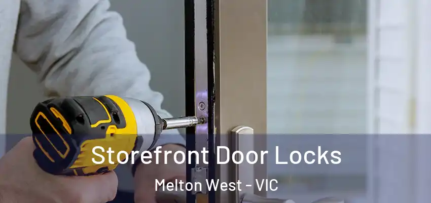 Storefront Door Locks Melton West - VIC